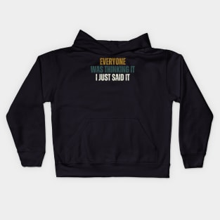 Everyone Was Thinking It I Just Said It Kids Hoodie